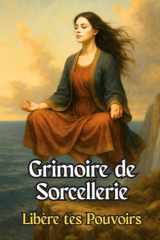 Grimoire de Sorcellerie: Libère tes Pouvoirs (French Edition) cover image