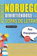APRENDER NORUEGO DIVIRTIÉNDOSE CON SOPAS DE LETRAS - PARA PRINCIPIANTES - Descubre Cómo Mejorar tu Vocabulario con 2000 Palabras Escondidas y Practica en Casa - 100 Cuadrículas de Juego - Material de Aprendizaje y Folleto de Actividades cover image