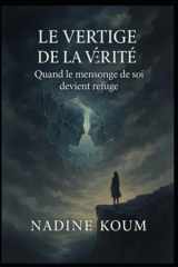 Le vertige de la vérité - quand le mensonge de soi devient refuge cover image