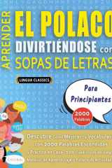 APRENDER EL POLACO DIVIRTIÉNDOSE CON SOPAS DE LETRAS - PARA PRINCIPIANTES - Descubre Cómo Mejorar tu Vocabulario con 2000 Palabras Escondidas y Practica en Casa - 100 Cuadrículas de Juego - Material de Aprendizaje y Folleto de Actividades cover image