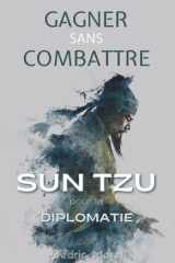 Gagner sans Combattre - Sun Tzu pour la Diplomatie cover image