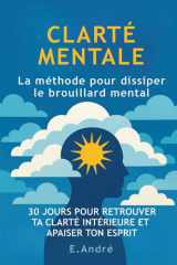 CLARTÉ MENTALE - La méthode pour dissiper le brouillard mental - 30 jours pour réduire la surcharge mentale, retrouver ton calme intérieur et penser plus clairement cover image