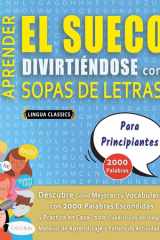 APRENDER EL SUECO DIVIRTIÉNDOSE CON SOPAS DE LETRAS - PARA PRINCIPIANTES - Descubre Cómo Mejorar tu Vocabulario con 2000 Palabras Escondidas y Practica en Casa - 100 Cuadrículas de Juego - Material de Aprendizaje y Folleto de Actividades cover image