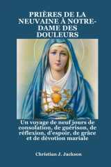 Prières de la Neuvaine À Notre-Dame Des Douleurs - Un voyage de neuf jours de consolation, de guérison, de réflexion, d'espoir, de grâce et de dévotion mariale cover image