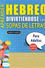 APRENDER HEBREO DIVIRTIÉNDOSE CON SOPAS DE LETRAS - PARA ADULTOS - Descubre Cómo Mejorar tu Vocabulario con 2000 Palabras Escondidas y Practica en Casa - 100 Cuadrículas de Juego - Material de Aprendizaje y Folleto de Actividades cover image