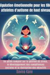 Régulation émotionnelle pour les filles atteintes d'autisme de haut niveau - Un guide complet sur la gestion du stress, le développement des compétences sociales et la réalisation des objectifs cover image