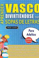 APRENDER VASCO DIVIRTIÉNDOSE CON SOPAS DE LETRAS - PARA ADULTOS - Descubre Cómo Mejorar tu Vocabulario con 2000 Palabras Escondidas y Practica en Casa - 100 Cuadrículas de Juego - Material de Aprendizaje y Folleto de Actividades cover image