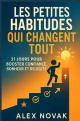 Les Petites Habitudes Qui Changent Tout - 21 Jours Pour Booster Confiance, Bonheur et Réussite cover image