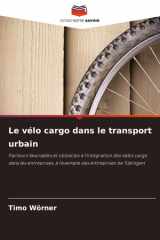 Le vélo cargo dans le transport urbain: Facteurs favorables et obstacles à l'intégration des vélos cargo dans les entreprises, à l'exemple des entreprises de Tübingen cover image