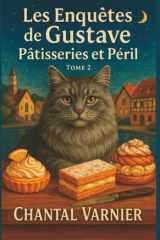 Les Enquêtes de Gustave Tome 2 - Pâtisseries et Péril: Un cosy mystery drôle, tendre et haletant pour les amoureux de chats, de gâteaux... et de mystères bien ficelés. cover image