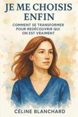 Je Me Choisis Enfin - Comment Se Transformer pour Redécouvrir Qui On Est Vraiment cover image