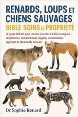 Renards, Loups Et Chiens Sauvages Bible Soins Et Propriété - Le guide définitif pour prendre soin des canidés exotiques - alimentation, comportement, légalité, domestication, logement et sécurité de la faune cover image