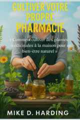 Cultiver Votre Propre Pharmacie - Comment cultiver des plantes médicinales à la maison pour un bien-être naturel cover image