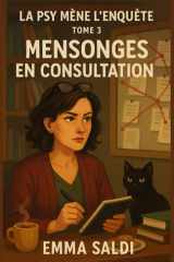 La psy mène l'enquête Tome 3 - Mensonges en consultation: Un cosy mystery psychologique, tendre et mordant, pour ceux qui aiment les intrigues profondes, les personnages humains, et les silences qui en disent long. cover image