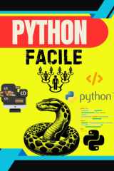 "Python Facile - Le Guide Complet pour Apprendre à Coder Pas à Pas - 100 Leçons Simples pour Débutants" "Maîtrisez la programmation Python de A à Z avec des exercices pratiques, des mini-projets et des explications claires - cover image