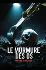 Le Murmure des Os - Une disparition oubliée. Un chantier maudit. Une enquête qui dérange. Polar glaçant, thriller domestique tendu, roman policier obsédant: un passé trop bien enterré refait surface. Nouveauté cover image
