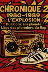 Chronique 2 - 1980-1989 - L'explosion: "Du Bronx à la planète: L'âge des pionniers du Rap" cover image
