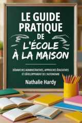 Le Guide Pratique de l'École à la Maison: Démarches administratives, approches éducatives et développement de l'autonomie (French Edition) cover image