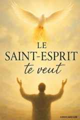 Le Saint-Esprit te veut: Guérison, pardon, puissance : découvre l’œuvre du Saint-Esprit en toi (French Edition) cover image
