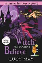 Witch You Wouldn’t Believe - Édition française (Lemon Tea Cozy Mysteries - Édition française) (French Edition) cover image