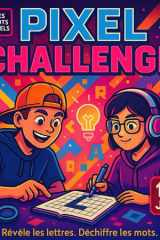 PIXEL CHALLENGE, Révèle les Lettres, Déchiffre les Mots: Du Temps Loin des Écrans pour les Enfants Curieux et Malins (French Edition) cover image