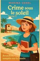 Crime sous le soleil Tome 7 - Arcachon, tempête sur le bassin: Amateurs de romans d'enquête légers, amoureux de plages... et de vérités qui remontent comme les marées. cover image