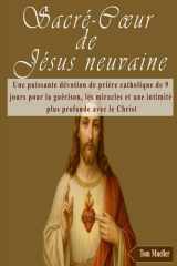Sacré-Cœur de Jésus neuvaine: Une puissante dévotion de prière catholique de 9 jours pour la guérison, les miracles et une intimité plus profonde avec le Christ (French Edition) cover image
