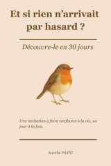 Et si rien n’arrivait par hasard ? Découvre-le en 30 jours.: Une invitation à faire confiance à la vie, un jour à la fois. (French Edition) cover image