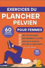 Exercices du Plancher Pelvien pour Femmes: 60 exercices illustrés étape par étape pour renforcer le tronc, améliorer le contrôle de la vessie et ... 10 minutes par jour (French Edition) cover image