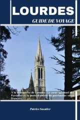 LOURDES GUIDE DE VOYAGE: À la découverte de Lourdes : Le cœur spirituel des Pyrénées et la porte d'entrée du patrimoine sacré français (French Edition) cover image