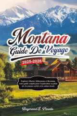 MONTANA GUIDE DE VOYAGE 2025-2026: Explorez Glacier, Yellowstone et Bozeman, votre guide complet pour l'exploration en plein air, les joyaux cachés et la culture locale (French Edition) cover image