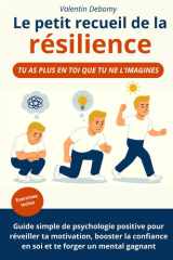 Le petit recueil de la résilience: Guide simple de psychologie positive pour réveiller ta motivation, booster ta confiance en toi et te forger un ... développement personnel (French Edition) cover image