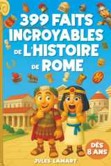 399 faits incroyables de l’histoire de Rome: Des centaines d'anecdotes amusantes sur l'histoire romaine pour les enfants (French Edition) cover image