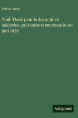 Titel: Thèse pour le doctorat en médecine, présentée et soutenue le 1er juin 1839 cover image
