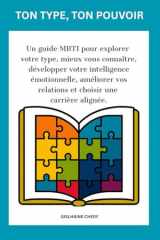 Votre Type, Votre Pouvoir Un guide MBTI pour explorer votre type, mieux vous connaître, développer votre intelligence émotionnelle, améliorer vos relations et choisir une carrière alignée. cover image