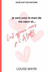 Je sors avec le mari de ma soeur et…: C’est affreux mais je l’AIME (French Edition) cover image