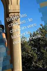 Briser les chaînes : le chemin vers la liberté émotionnelle.: Le chemin vers la liberté émotionnelle (French Edition) cover image