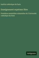 Enseignement supérieur libre Premières assemblées solennelles de l'Université catholique de Paris cover image