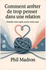 Comment arrêter de trop penser dans une relation - Démêlez votre esprit, Ouvrez votre cceur cover image