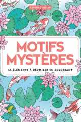 Motifs mystères 45 éléments à dévoiler en coloriant cover image