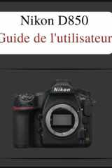 Nikon D850 Guide de l'utilisateur: Le manuel définitif en toute simplicité : votre manuel complet pour maîtriser les fondamentaux de la photographie ... adapté à chaque âge et (French Edition) cover image