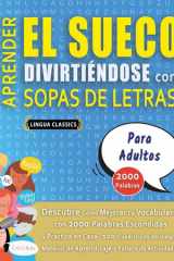 APRENDER EL SUECO DIVIRTIÉNDOSE CON SOPAS DE LETRAS - PARA ADULTOS - Descubre Cómo Mejorar tu Vocabulario con 2000 Palabras Escondidas y Practica en Casa - 100 Cuadrículas de Juego - Material de Aprendizaje y Folleto de Actividades cover image