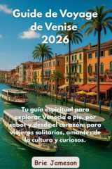 Guide de Voyage de Venise 2026: Votre guide spirituel pour explorer Venise à pied, par saveur et avec le cœur — pour les voyageurs solitaires, les ... et les promeneurs curieux (French Edition) cover image