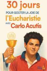30 jours pour goûter la joie de l’eucharistie avec Carlo Acutis: Un parcours simple pour (re)découvrir l’Eucharistie avec Carlo Acutis (French Edition) cover image