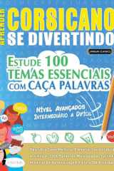Aprender Corsicano Se Divertindo! - Nível Avançados - Intermediário a Difícil - Estude 100 Temas Essenciais Com Caça Palavras - Vol.1 cover image