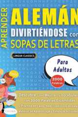 APRENDER ALEMÁN DIVIRTIÉNDOSE CON SOPAS DE LETRAS - PARA ADULTOS - Descubre Cómo Mejorar tu Vocabulario con 2000 Palabras Escondidas y Practica en Casa - 100 Cuadrículas de Juego - Material de Aprendizaje y Folleto de Actividades cover image