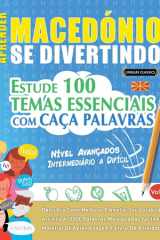 Aprender Macedónio Se Divertindo! - Nível Avançados - Intermediário a Difícil - Estude 100 Temas Essenciais Com Caça Palavras - Vol.1 cover image