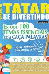 Aprender Tatar Se Divertindo! - Nível Avançados - Intermediário a Difícil - Estude 100 Temas Essenciais Com Caça Palavras - Vol.1 cover image