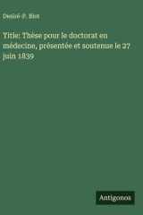 Title: Thèse pour le doctorat en médecine, présentée et soutenue le 27 juin 1839 cover image