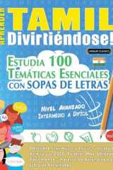 Aprender Tamil Divirtiéndose! - Nivel Avanzado - Intermedio a Difícil - Estudia 100 Temáticas Esenciales Con Sopas de Letras - Vol.1 cover image
